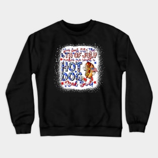 You Look Like The 4th Of July Makes Me Want Hot Dog Real Bad Crewneck Sweatshirt